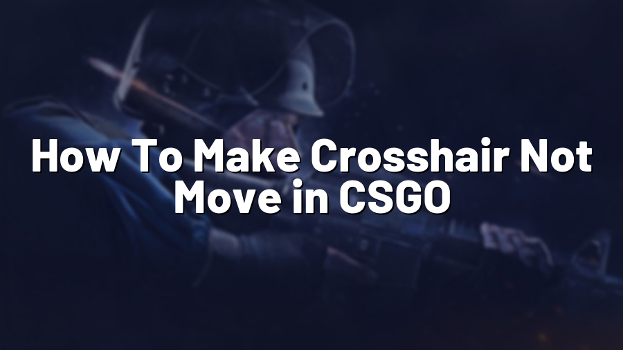 How To Make Crosshair Not Move in CSGO