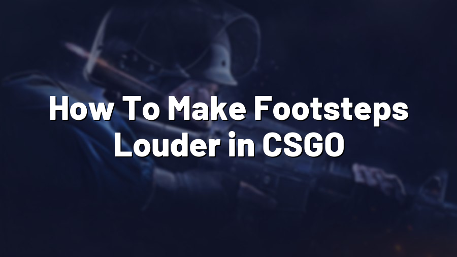 How To Make Footsteps Louder in CSGO