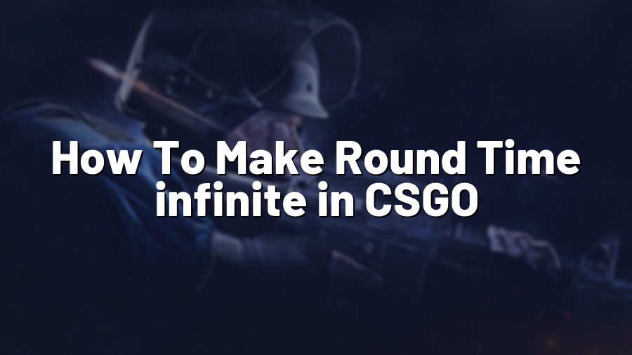 How To Make Round Time infinite in CSGO