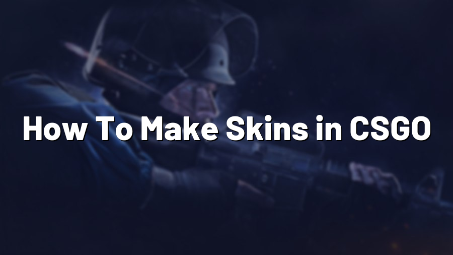 How To Make Skins in CSGO