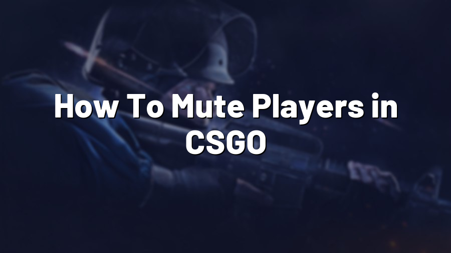 How To Mute Players in CSGO
