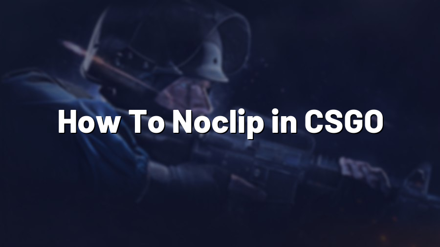 How To Noclip in CSGO