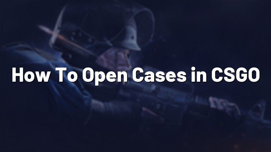 How To Open Cases in CSGO