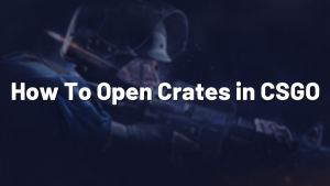 How To Open Crates in CSGO