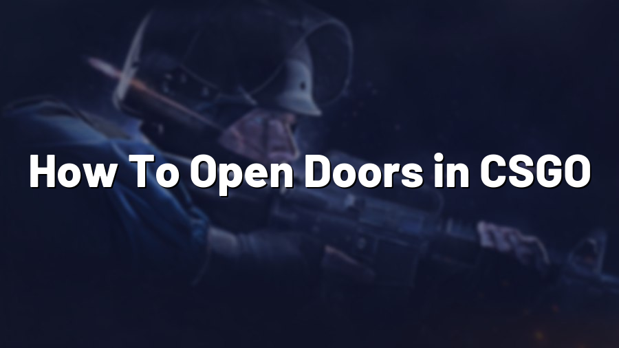 How To Open Doors in CSGO