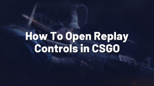 How To Open Replay Controls in CSGO