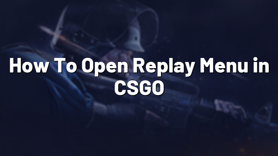 How To Open Replay Menu in CSGO