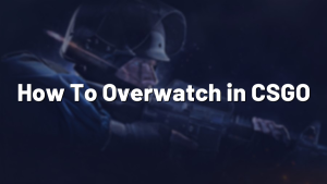 How To Overwatch in CSGO