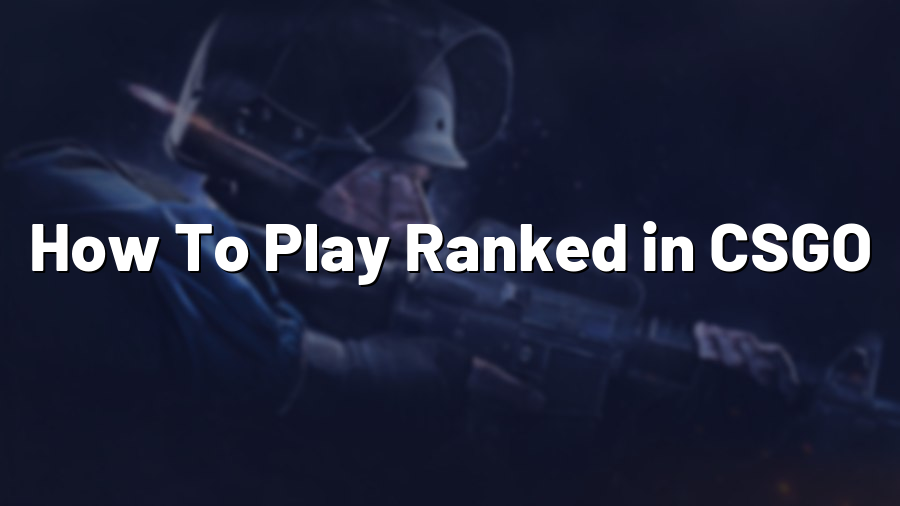 How To Play Ranked in CSGO
