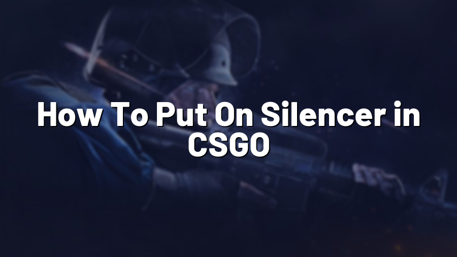 How To Put On Silencer in CSGO