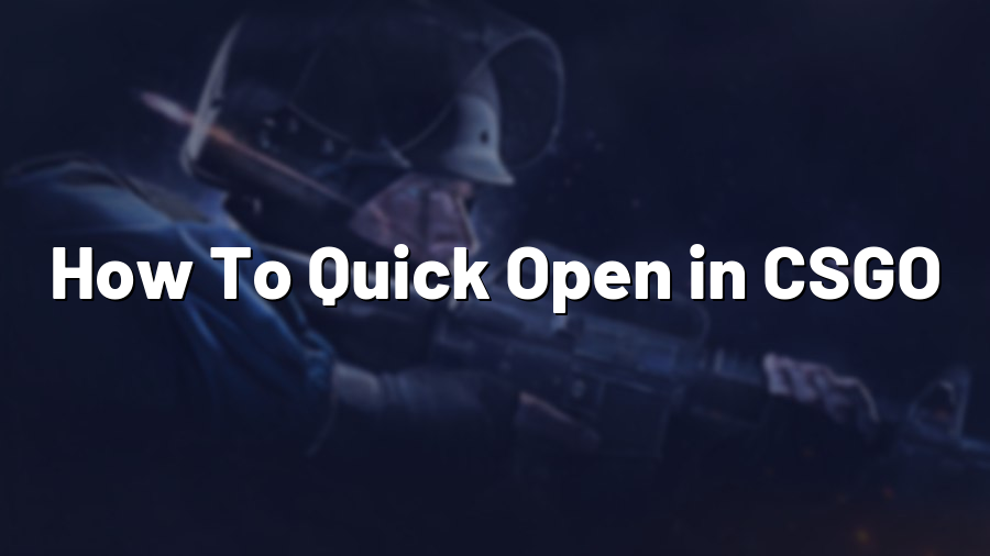 How To Quick Open in CSGO