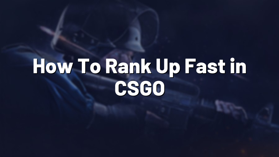 How To Rank Up Fast in CSGO