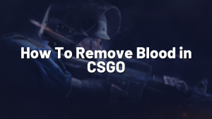 How To Remove Blood in CSGO