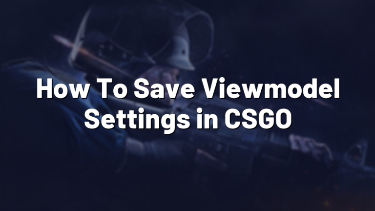 how-to-save-viewmodel-settings-in-csgo-pro-config