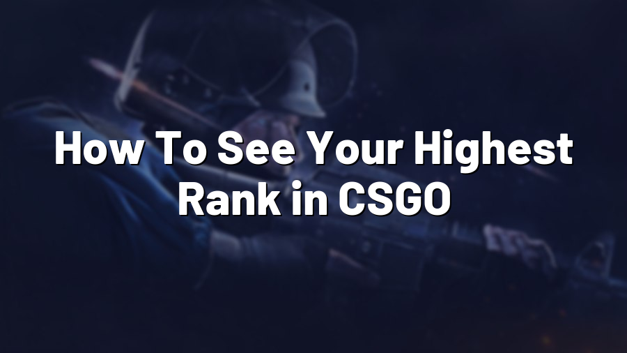 How To See Your Highest Rank in CSGO