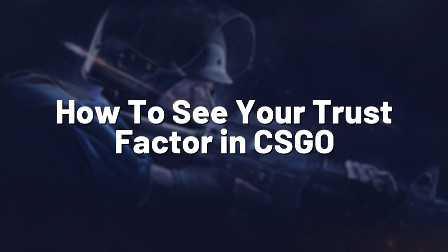 How To See Your Trust Factor in CSGO