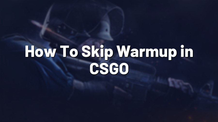 How To Skip Warmup in CSGO