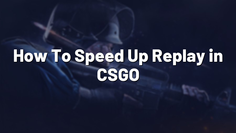 How To Speed Up Replay in CSGO