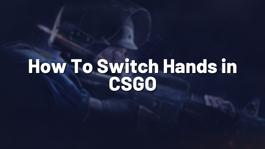 How To Switch Hands in CSGO