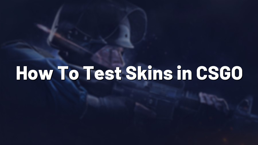 How To Test Skins in CSGO