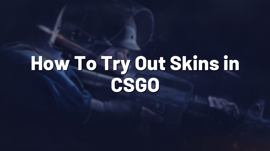 How To Try Out Skins in CSGO