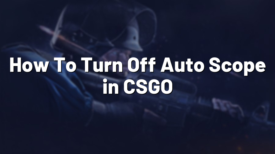 How To Turn Off Auto Scope in CSGO