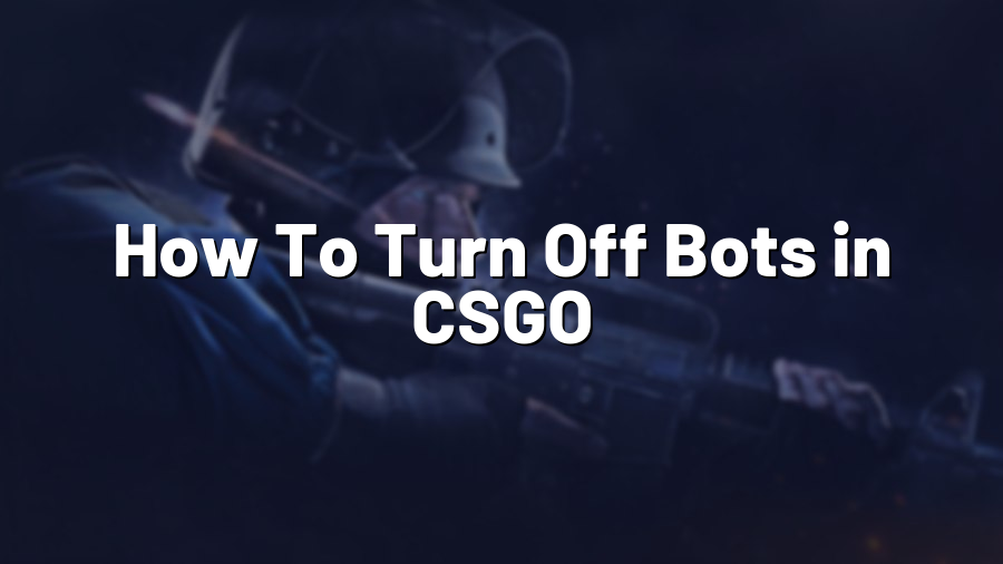 How To Turn Off Bots in CSGO