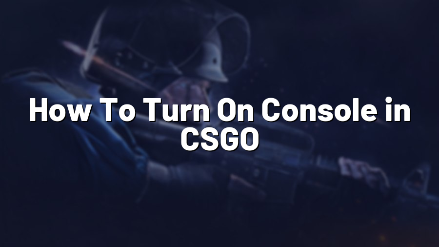 How To Turn On Console in CSGO