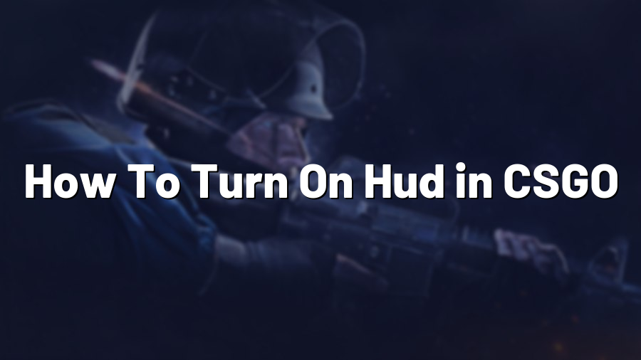 How To Turn On Hud in CSGO