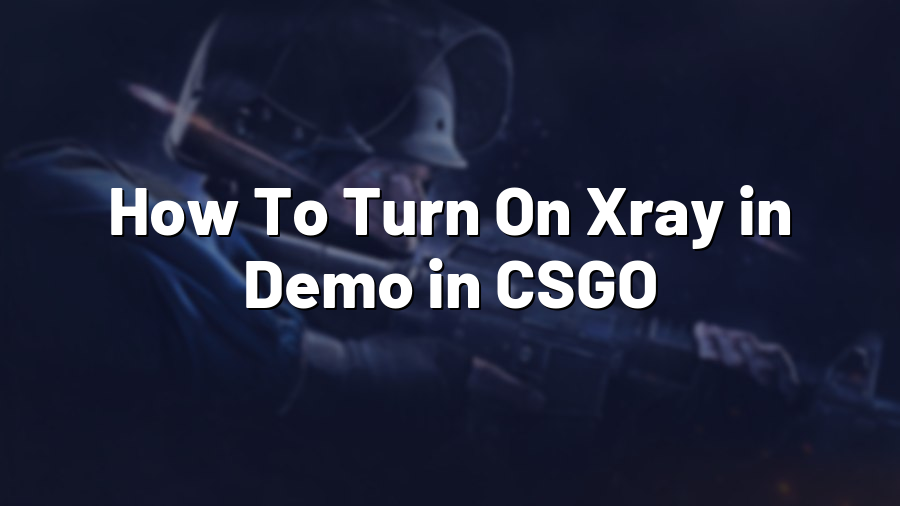 How To Turn On Xray in Demo in CSGO