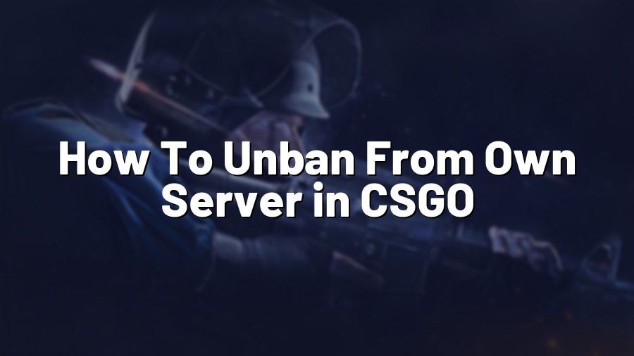 How To Unban From Own Server in CSGO