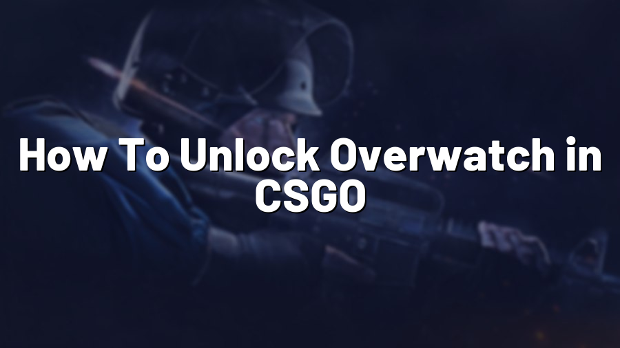 How To Unlock Overwatch in CSGO