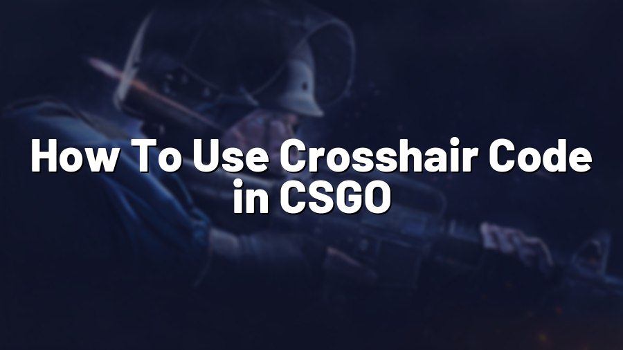 How To Use Crosshair Code in CSGO