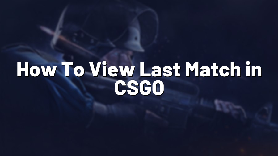 How To View Last Match in CSGO