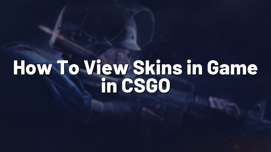 How To View Skins in Game in CSGO