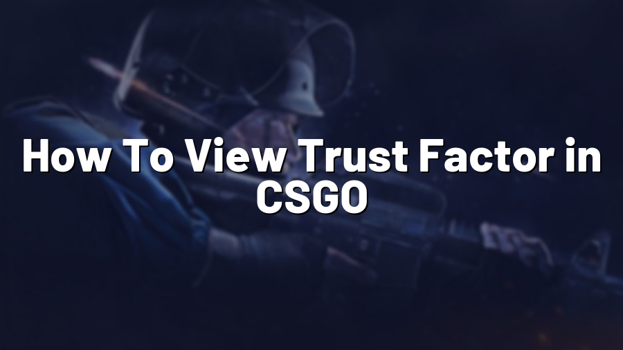 How To View Trust Factor in CSGO