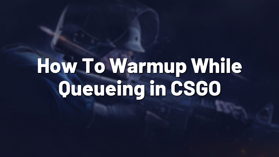 How To Warmup While Queueing in CSGO