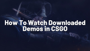 How To Watch Downloaded Demos in CSGO