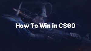 How To Win in CSGO