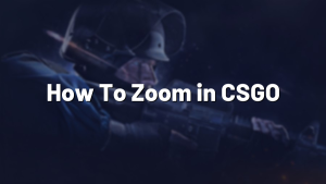 How To Zoom in CSGO