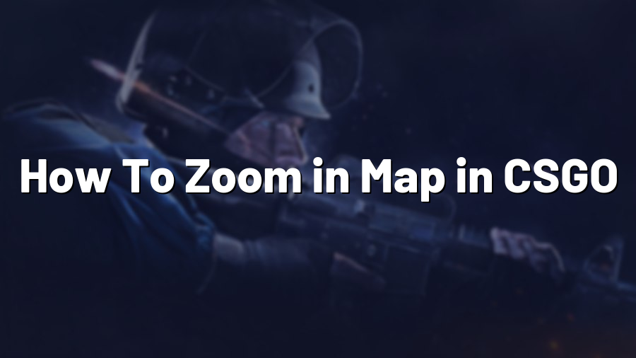How To Zoom in Map in CSGO