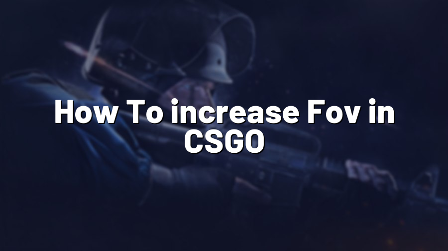 How To increase Fov in CSGO