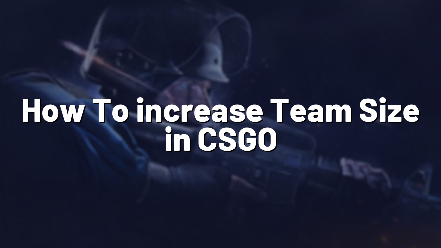How To increase Team Size in CSGO