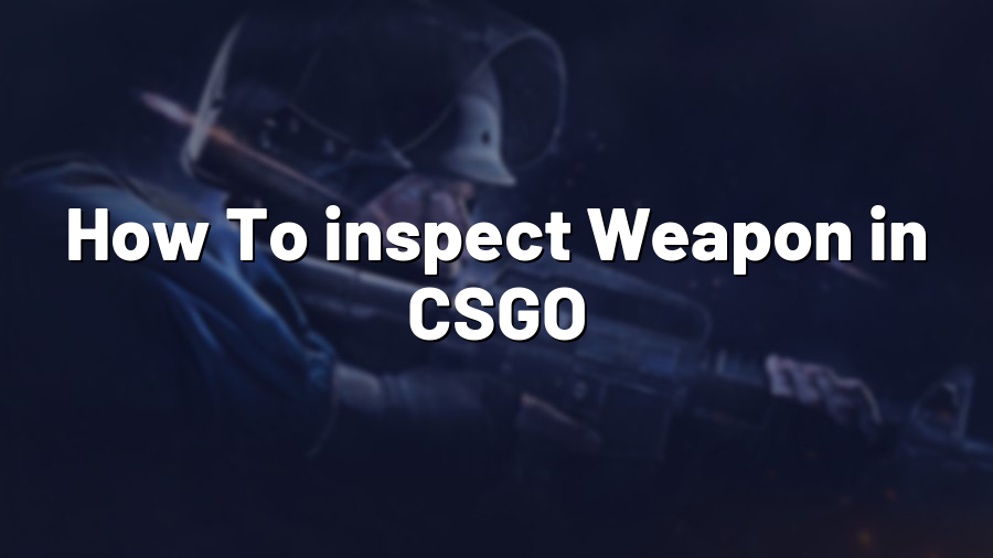How To inspect Weapon in CSGO